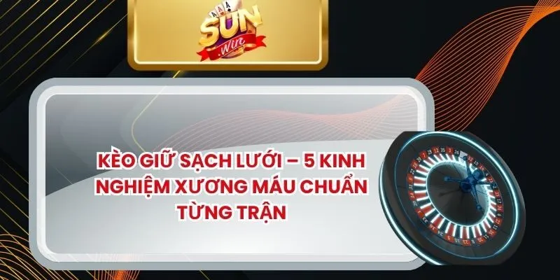 Kèo Giữ Sạch Lưới