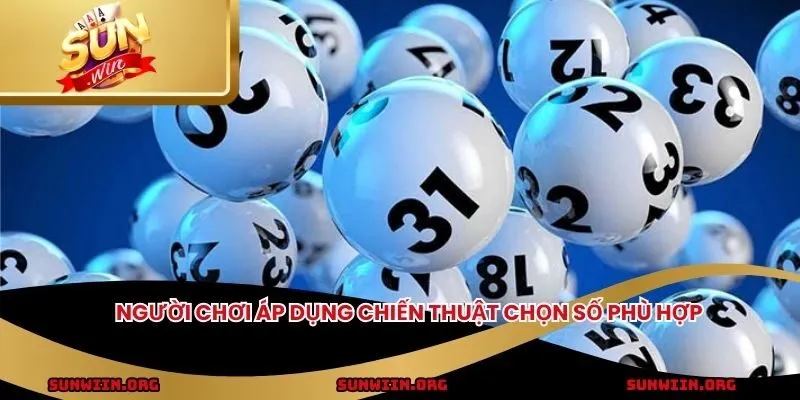 Người chơi áp dụng chiến thuật chọn số phù hợp