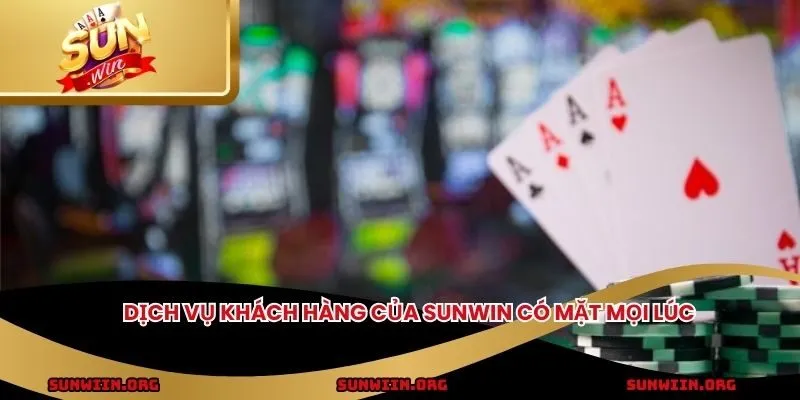 Dịch vụ khách hàng của SUNWIN có mặt mọi lúc