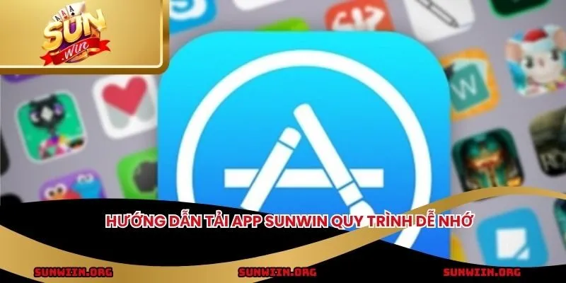 Hướng dẫn tải app SUNWIN quy trình dễ nhớ
