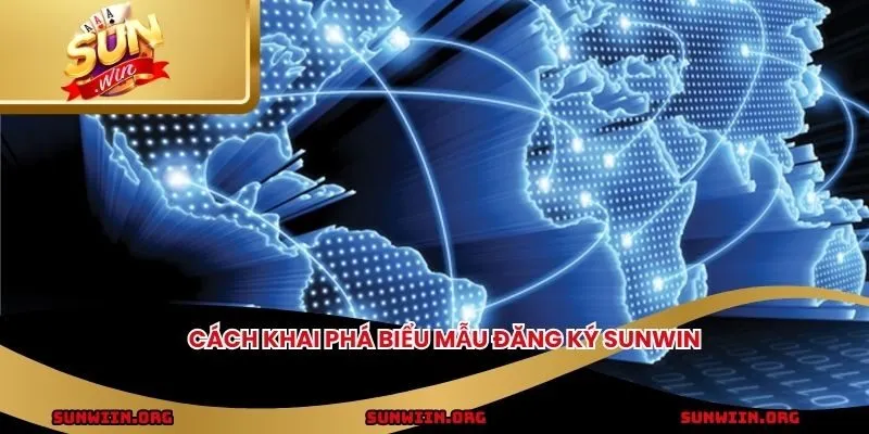 Cách khai phá biểu mẫu đăng ký SUNWIN