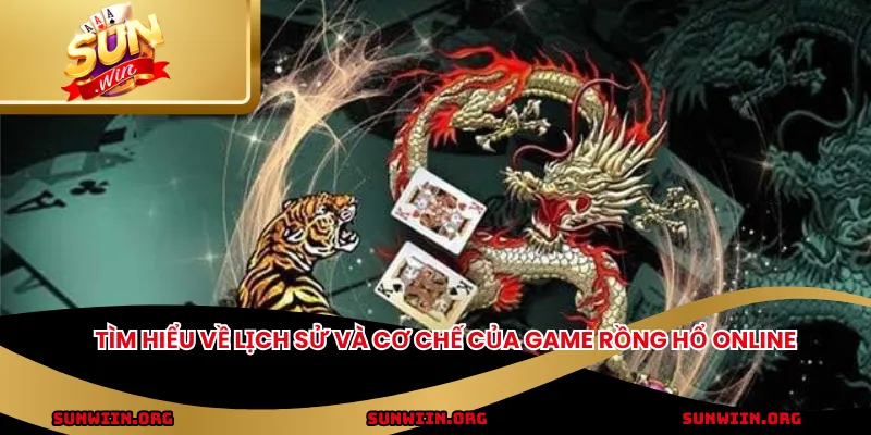 Tìm hiểu về lịch sử và cơ chế của game Rồng Hổ online