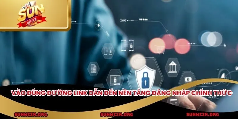 Vào đúng đường link dẫn đến nền tảng đăng nhập chính thức