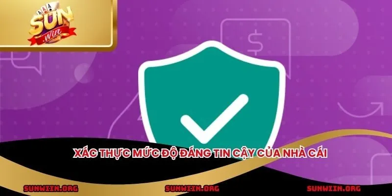 Xác thực mức độ đáng tin cậy của nhà cái