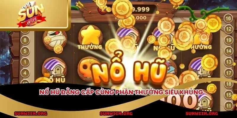Nổ hũ đẳng cấp cùng phần thưởng siêu khủng