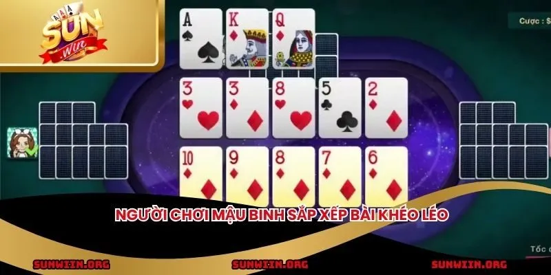 Người chơi mậu binh sắp xếp bài khéo léo