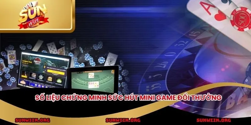 Số liệu chứng minh sức hút mini game đổi thưởng