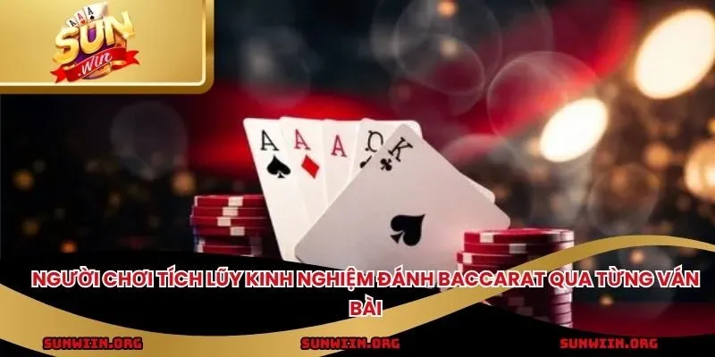 Người chơi tích lũy kinh nghiệm đánh Baccarat qua từng ván bài