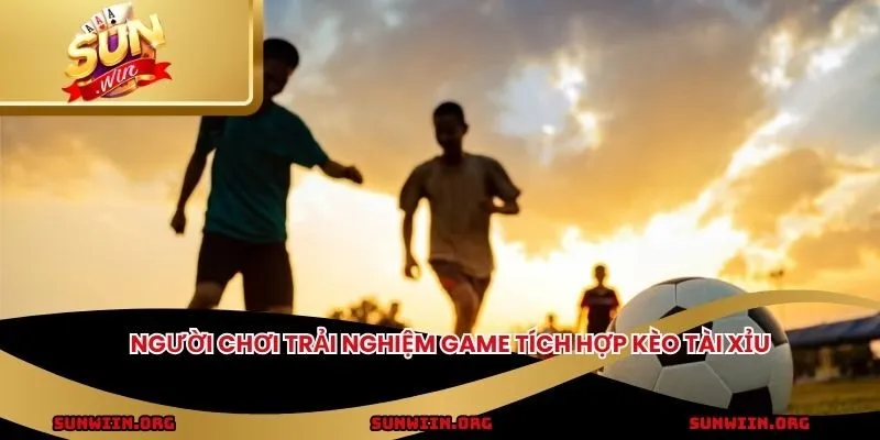 Người chơi trải nghiệm game tích hợp kèo tài xỉu