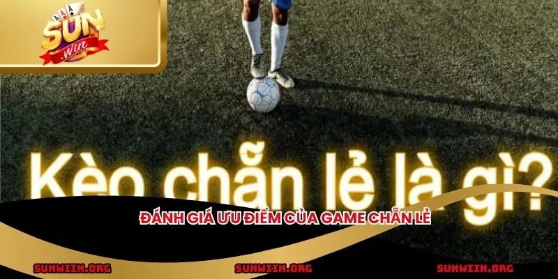 Đánh giá ưu điểm của game chẵn lẻ